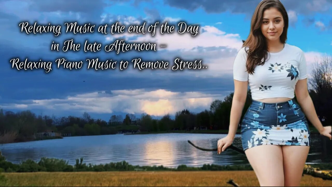 Relaxing Music at the end of the Day in The late Afternoon - Relaxing Piano Music to Remove Stress.