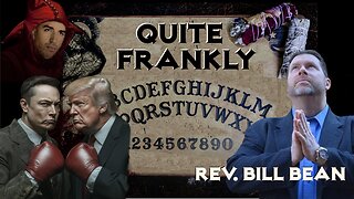 "The New Ouija Board & Musk CRASHES OUT" ft Rev. Bill Bean 6/6/25