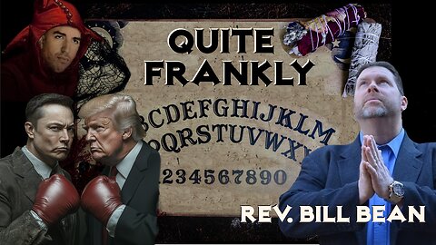 "The New Ouija Board & Musk CRASHES OUT" ft Rev. Bill Bean 6/6/25
