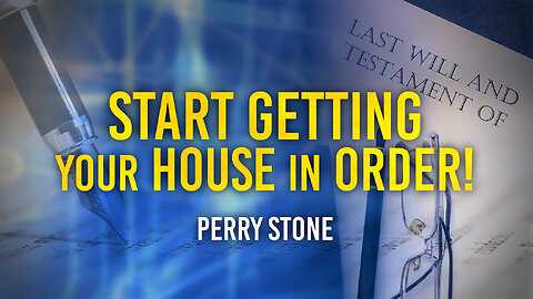 Start Getting Your House In Order! | Perry Stone