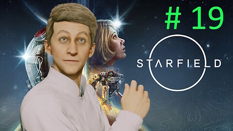 Let's Play Starfield BLIND # 19 ⭐Top of the L I S T⭐