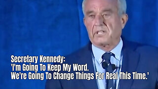 Secretary Kennedy: 'I'm Going To Keep My Word. We're Going To Change Things For Real This Time.'