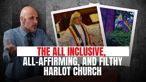 THE ALL INCLUSIVE, ALL AFFIRMING, AND FILTHY HARLOT CHURCH