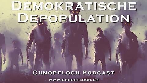 Demokratische Depopulation - 11.o9.2023 - Chnopfloch Podcast