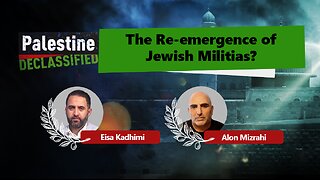 Episode 203: Re-emergence of Zionist militias