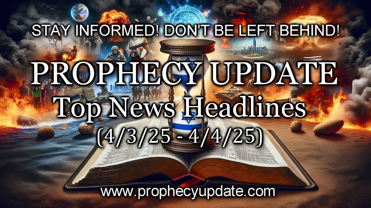 Prophecy Update Top News Headlines - (4/3/25 – 4/4/25)