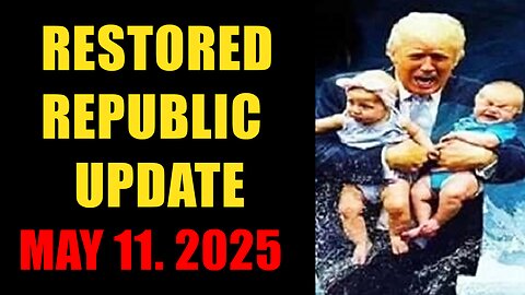Restored Republic. Judy Byington. X22 Report. Trump News ~ May 11, 2025