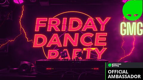 🎶 FRIDAY NIGHT 🎶 DANCE PARTY! Presented By 🟢 Green Man Gaming 🟢