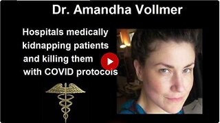 Patients are being medically kidnapped and killed with Covid protocols - Dr. Amandha Vollmer