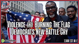 Violence & Burning The U.S. Flag, Democrats New Battle Cry
