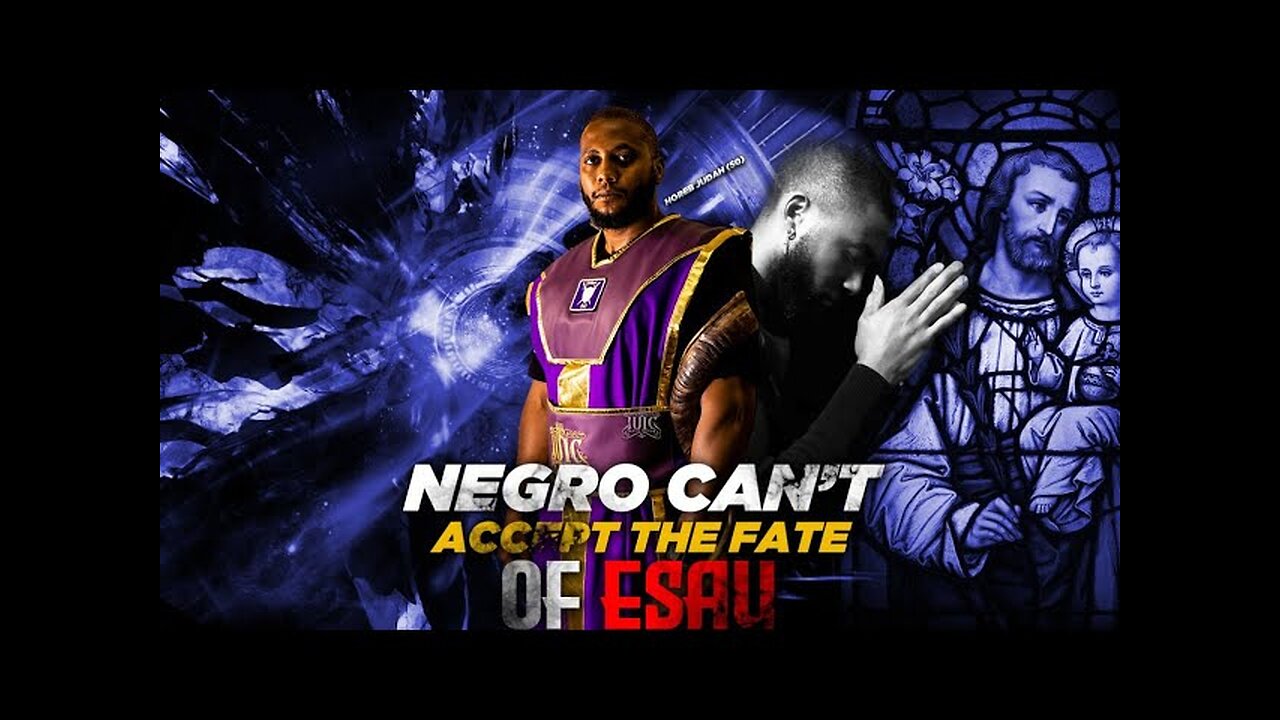 Negro Can't Accept The Fate Of Esau!