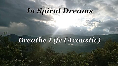 In Spiral Dreams - Breathe Life (Acoustic) Lyric Video