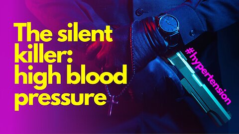High Blood Pressure - The Silent Killer