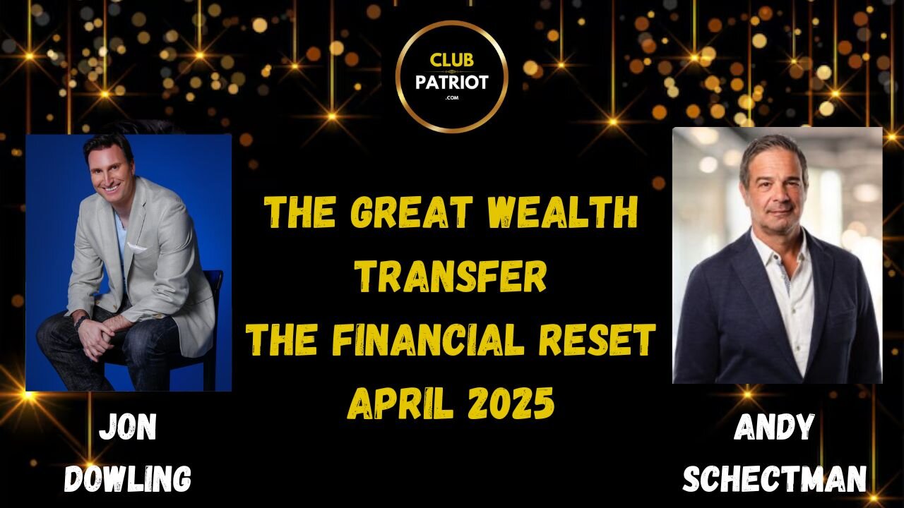Jon Dowling & Andy Schectman The Great Wealth Transfer & Financial Reset Updates April 2025