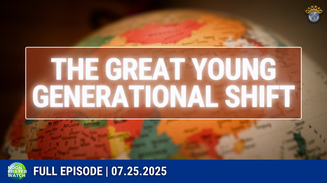 🔵 The Great Young Generational Shift | Noon Prayer Watch | 07.25.2025