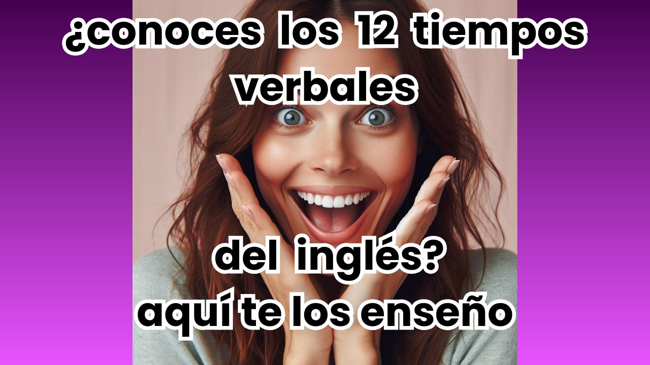 Aprende los 12 tiempos verbales en inglés