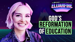 God’s Reformation of Education | ElijahFire: Ep. 618 – Angela Lamb