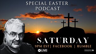 SPECIAL EASTER PODCAST - Saturday April 19th / 9PM EST
