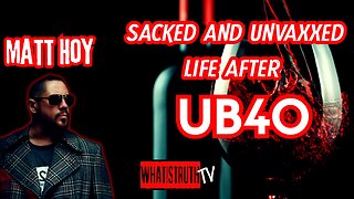 #247 Sacked & UnvaXXed-Life After UB40 | Matt Hoy
