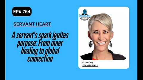 A servant’s spark ignites purpose: From inner healing to global connection with Jennifer Hill