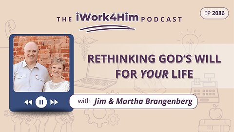 Ep 2086: Rethinking God’s Will for Your Life