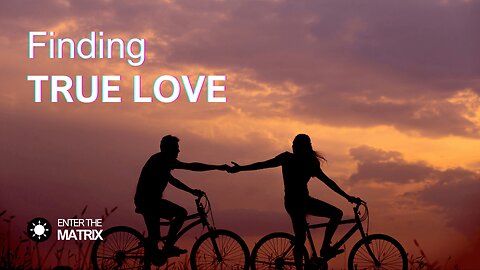 E0020 ENTER THE MATRIX - Finding TRUE LOVE