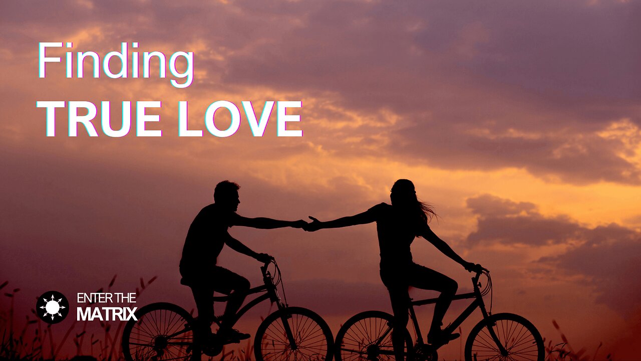 E0020 ENTER THE MATRIX - Finding TRUE LOVE