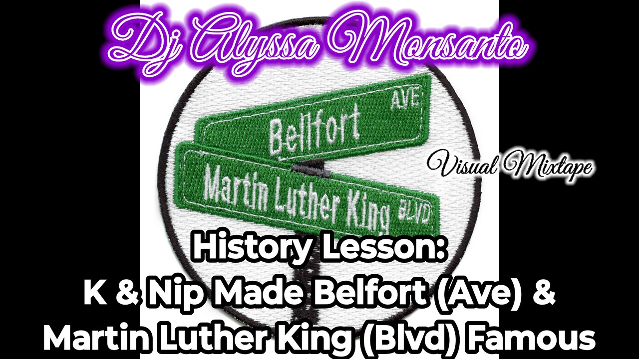 Dj Alyssa Monsanto - History Lesson: K & Nip Made Belfort (Ave) & Martin Luther King (Blvd) Famous