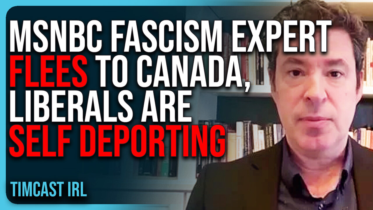 MSNBC Fascism Expert FLEES To Canada, Liberals Are SELF DEPORTING Over Trump