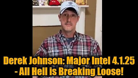 Derek Johnson: Major Intel 4.1.25 - All Hell is Breaking Loose!