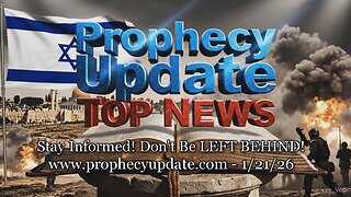 Prophecy Update Top News Headlines - (1/21/26)