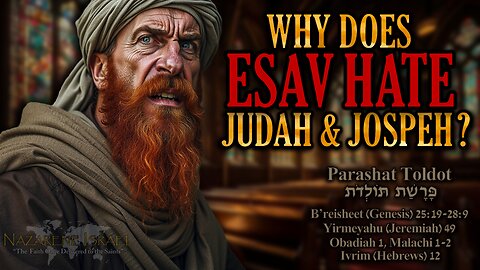 Parashat Toldot 5785 (2025) - Why Does Esav HATE Judah and Joseph?