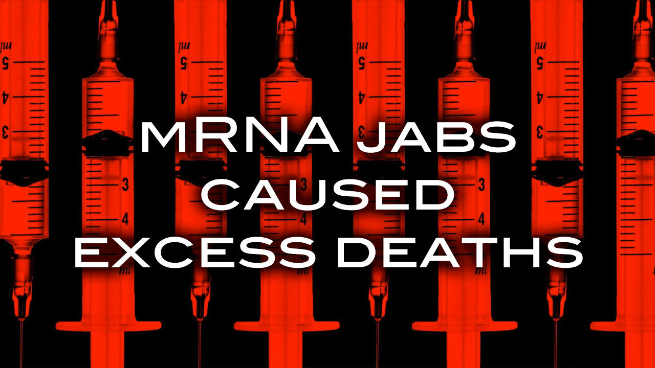 mRNA Jabs Caused Excess Deaths