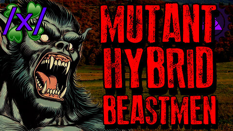 Mutant Hybrid Beastmen | 4chan /x/ Innawoods Greentext Stories Thread