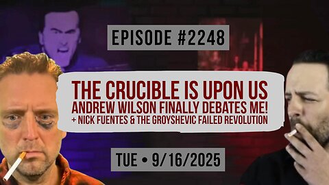 Owen Benjamin | #2248 The Crucible Is Upon Us - Andrew Wilson Finally Debates Me! + Nick Fuentes & The Groyshevic Failed Revolution