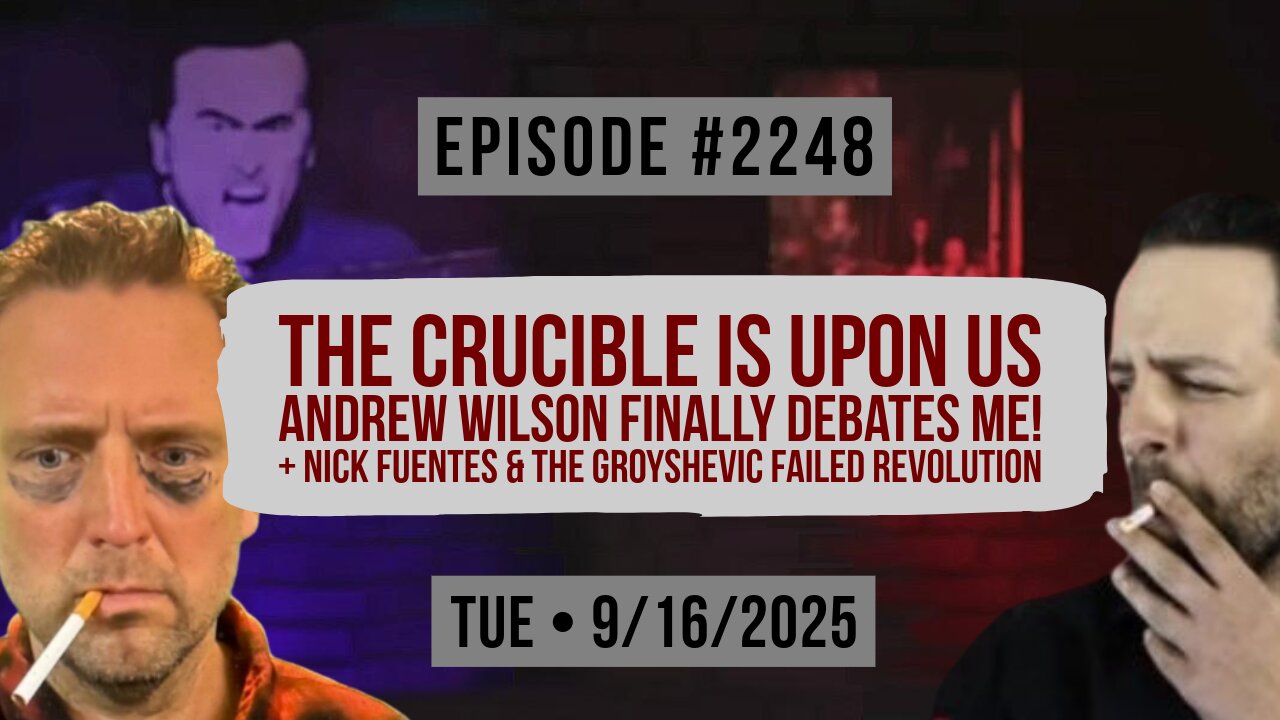 Owen Benjamin | #2248 The Crucible Is Upon Us - Andrew Wilson Finally Debates Me! + Nick Fuentes & The Groyshevic Failed Revolution