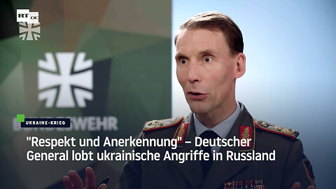 "Respekt und Anerkennung" – Deutscher General lobt ukrainische Angriffe in Russland