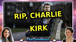 TheDimNews LIVE: Rest in Peace, Charlie Kirk