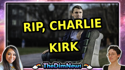 TheDimNews LIVE: Rest in Peace, Charlie Kirk