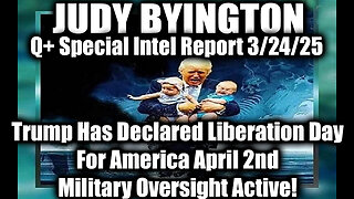 Judy Byington Special 3.24.25 ~ Trump Has Declared Liberation Day; Military Oversight Active!