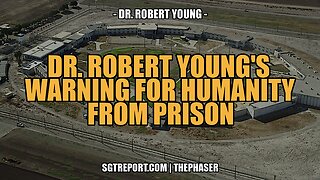 DR. ROBERT YOUNG'S WARNING FOR HUMANITY FROM PRISON!