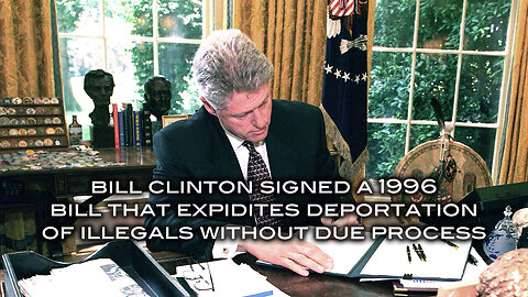 Bill Clinton Signed a 1996 Bill That Expidites Deportation of Illegals Without Due Process