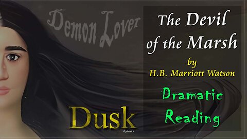 The Devil of the Marsh by H.B. Marriott Watson *Dramatic Reading* (Dusk - Episode 9)