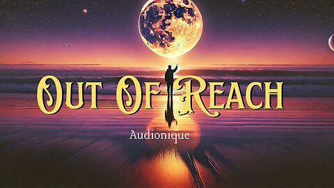 Audionique - Out of Reach || Ambient and Melodic Electronic Music