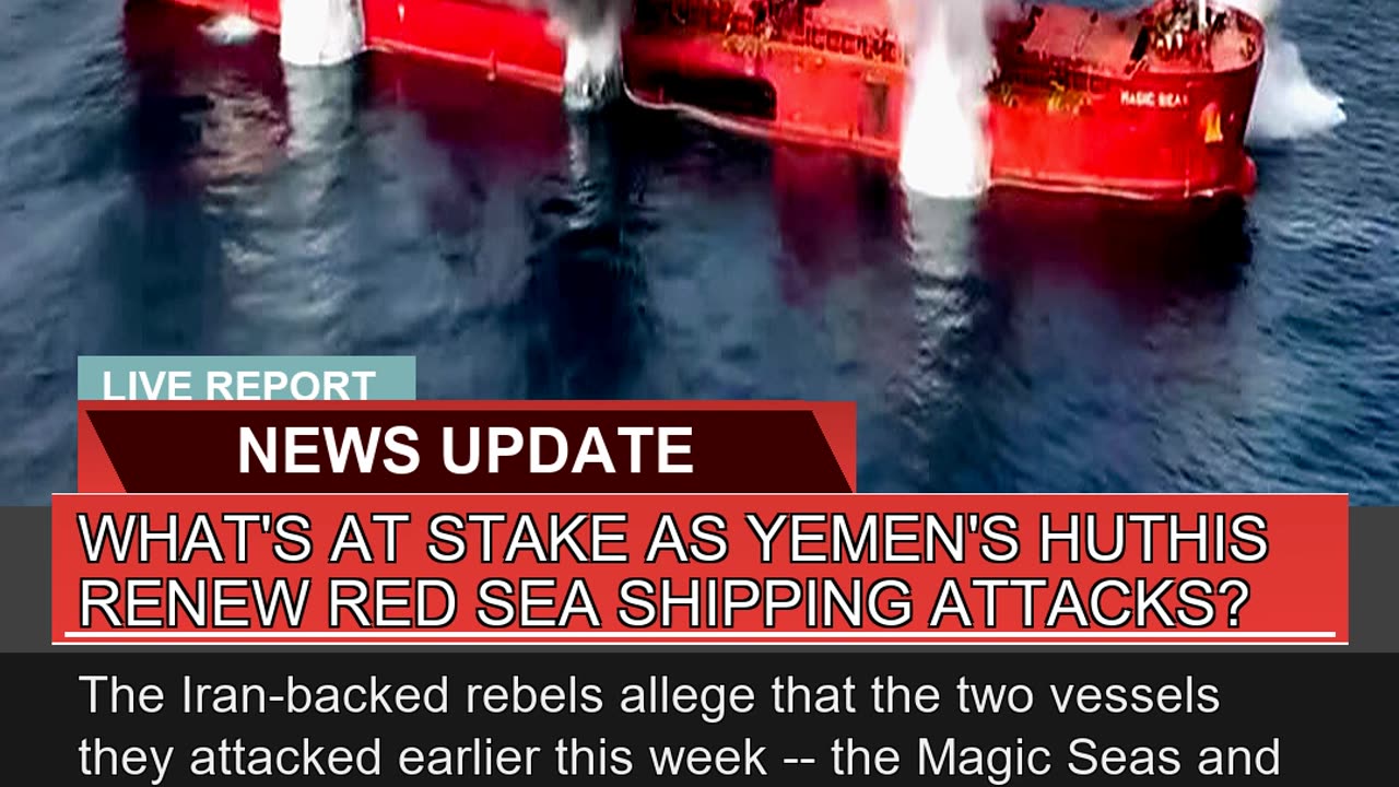 Whats at Stake as Yemens Huthis Renew Red Sea Sh