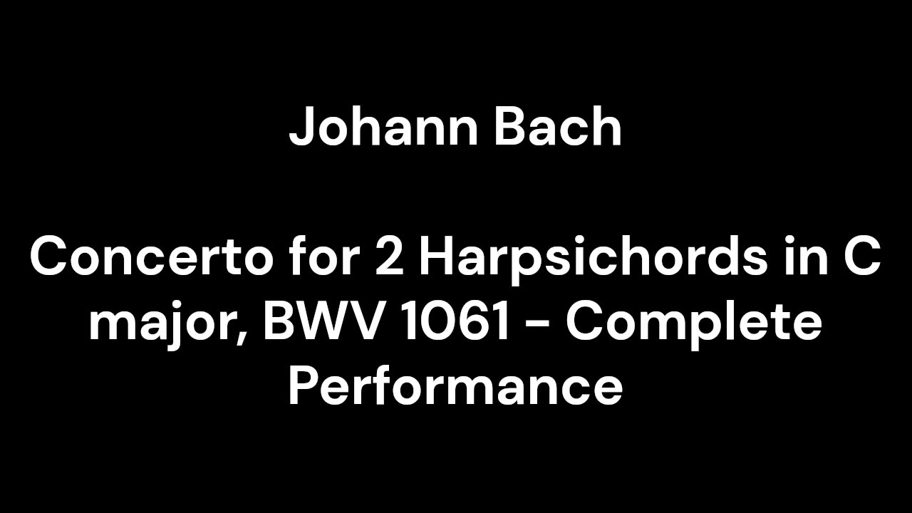 Concerto for 2 Harpsichords in C major, BWV 1061 - Complete Performance