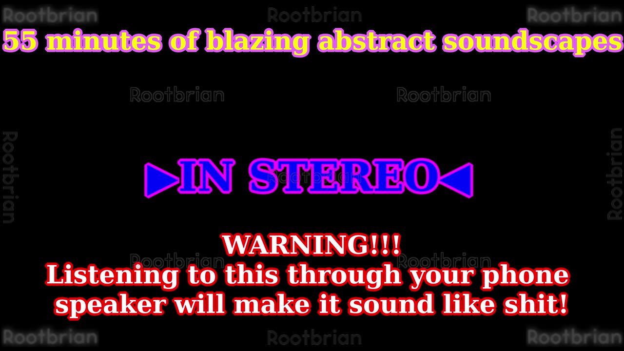 55 minutes of blazing abstract, ambient stereo audio (Soundtrack)