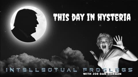 This Day in Hysteria - Intellectual Froglegs
