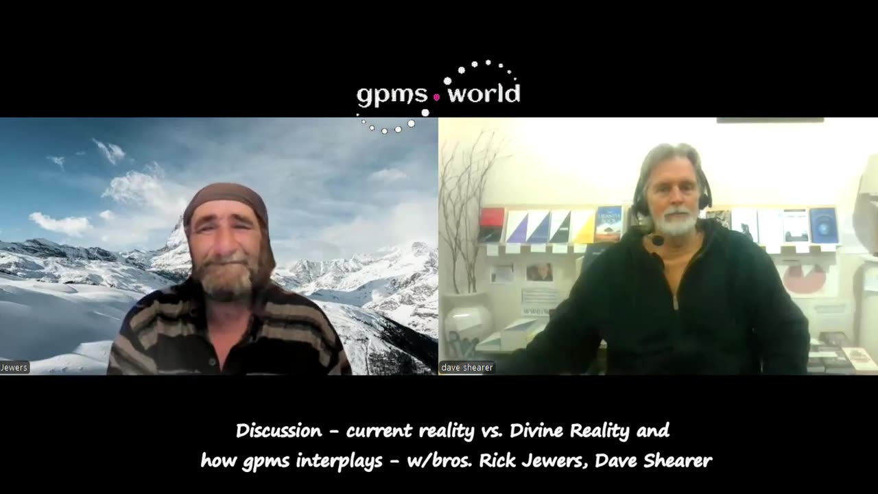 Discussion - current reality vs. Divine Reality and how gpms interplays-Rick Jewers, Dave Shearer
