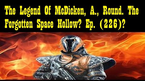 The Legend Of McDicken, A., Round. The Forgotten Space Hollow? Ep. (226)?